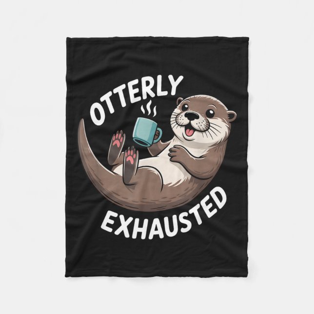 Otterly Exhausted Tired Animal Funny Pun For Otter Fleece Blanket (Front)