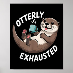 Otterly Exhausted Tired Animal Funny Pun For Otter Poster