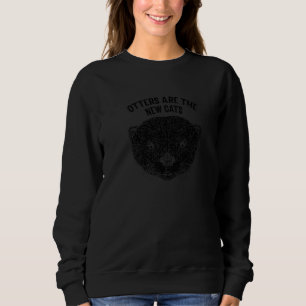 Otters Are the New Cats Funny Otter Lover Humour S Sweatshirt