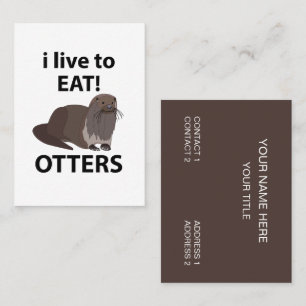 Otters I Live To Eat Funny Otters Business Card