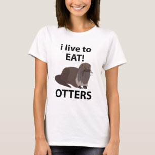 Otters I Live To Eat Funny Otters T-Shirt