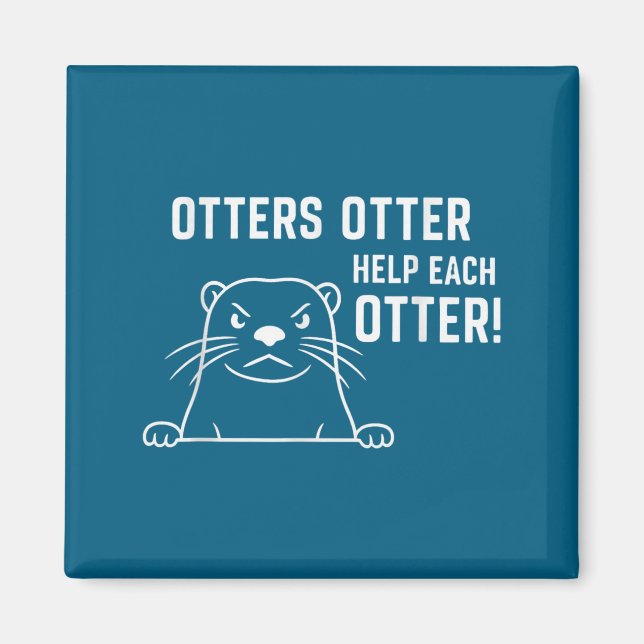 Otters Otter Help Each Otter Funny Otter Quote  Magnet (Front)