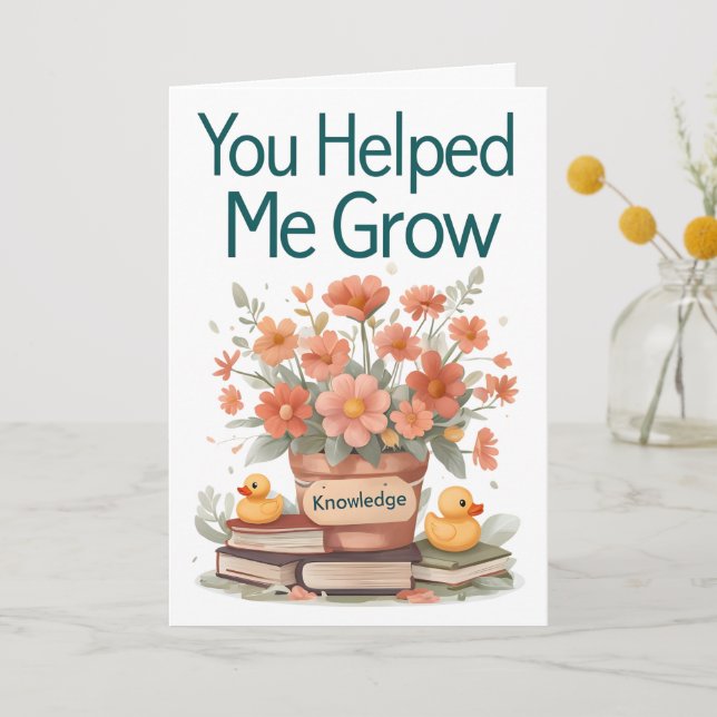 ou Helped Me Grow - Teacher Gift Thank You Card (Front)