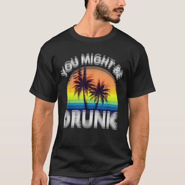 ou Might Be Drunk Funny Drinking T-Shirt – Retro S (Front)