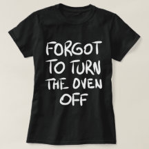 Oublié d'éteindre le T-shirt du four