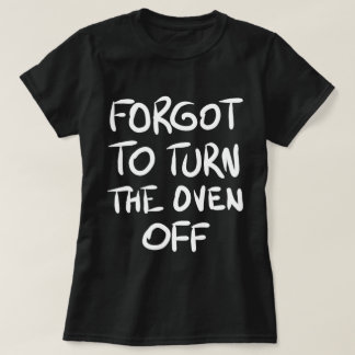 Oublié d'éteindre le T-shirt du four