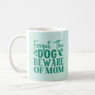 Oubliez le chien Méfiez-vous de maman Coffee Mug
