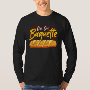 Oui French Baguette Bakery Pastry Bread Baker T-Shirt