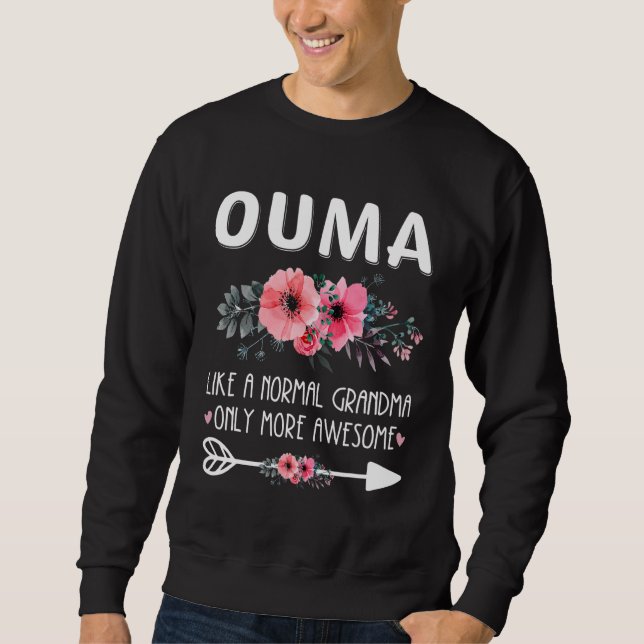 Ouma Like A Normal Grandma Only More Awesome Flowe Sweatshirt (Front)