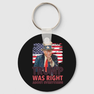 Our 47th President Was Right About Everything - Re Keychain
