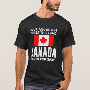 Our Ancestors Build This Land Canada Is Not For Sa T-Shirt