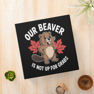 Our Beaver Is Not Up For Grabs Binder