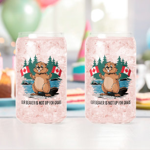 Our Beaver Is Not Up For Grabs Canadian Pride Can Glass
