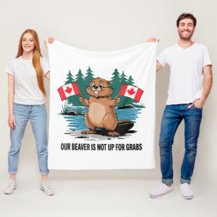 Our Beaver Is Not Up For Grabs Canadian Pride Fleece Blanket