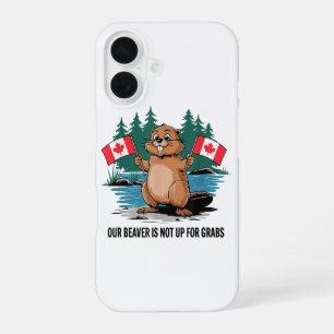 Our Beaver Is Not Up For Grabs Canadian Pride iPhone 16 Case