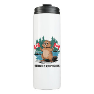 Our Beaver Is Not Up For Grabs Canadian Pride Thermal Tumbler