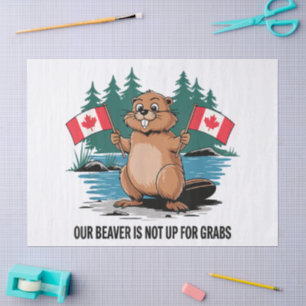 Our Beaver Is Not Up For Grabs Canadian Pride Tissue Paper