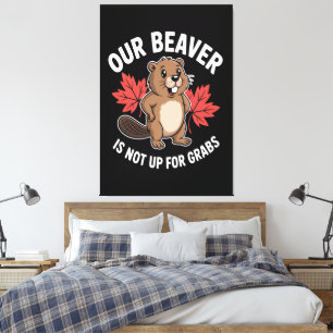 Our Beaver Is Not Up For Grabs Canvas Print