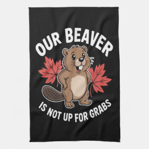 Our Beaver Is Not Up For Grabs Kitchen Towel