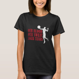Our Blood Our t Your Tears Volleyball  3 T-Shirt