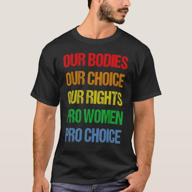 Our Bodies Our Choice Our Rights Pro Women Pro Cho T-Shirt (Front)