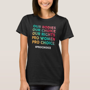 Our Bodies Our Choice Our Rights Pro Women Pro Cho T-Shirt