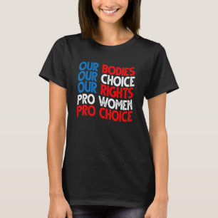 Our Bodies Our Choice Our Rights Pro Women Pro Cho T-Shirt