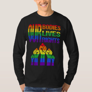 Our Bodies Our Lives Our Rights Against Homophobia T-Shirt