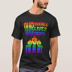Our Bodies Our Lives Our Rights Against Homophobia T-Shirt