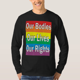 Our Bodies Our Lives Our Rights Against Homophobia T-Shirt