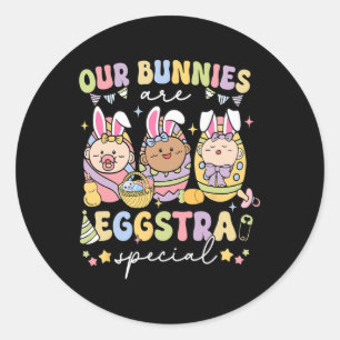 Our Bunnies Are Eggstra Special Labour Delivery Nu Classic Round Sticker