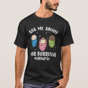 Our Burritos OB Nurse Obstetrics Nurse OB Nursing T-Shirt