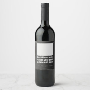 Our child may be the reason you drink. Teacher Wine Label