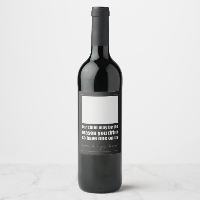 Our child may be the reason you drink. Teacher Wine Label (Front)