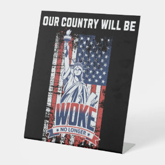 Our Country Will Be Woke No Longer Pro Trump 2025 Pedestal Sign