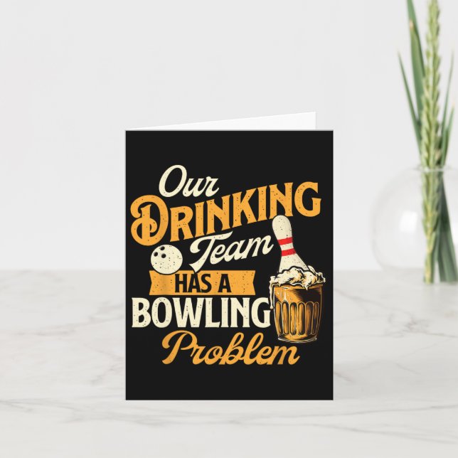 Our Drinking Team Has A Bowling Problem - Bowling  Card (Front)