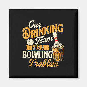 Our Drinking Team Has A Bowling Problem - Bowling Magnet