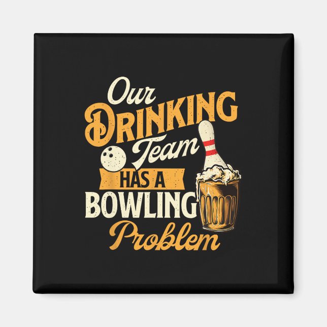 Our Drinking Team Has A Bowling Problem - Bowling  Magnet (Front)