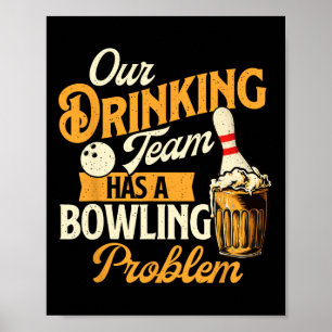 Our Drinking Team Has A Bowling Problem - Bowling Poster