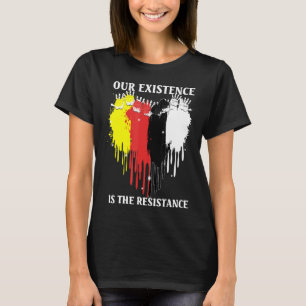 Our Existence Is The Resistance Indigenous People T-Shirt