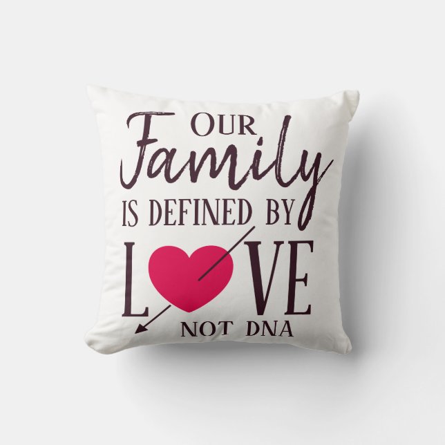 Our Family is Defined by Love Not DNA Adoption Throw Pillow (Front)