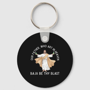 Our father who art in heaven baja be thy blast keychain