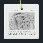 Our First Christmas as Mom and Dad Modern Chic Ceramic Ornament<br><div class="desc">Design is composed of modern chic typography with sans serif and serif font. Add a custom photo of baby and year.</div>