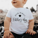 Our First Fathers Day Baby T-Shirt<br><div class="desc">An 'our first father's day' design featuring a heart, perfect for your little one's 1st Fathers Day!</div>