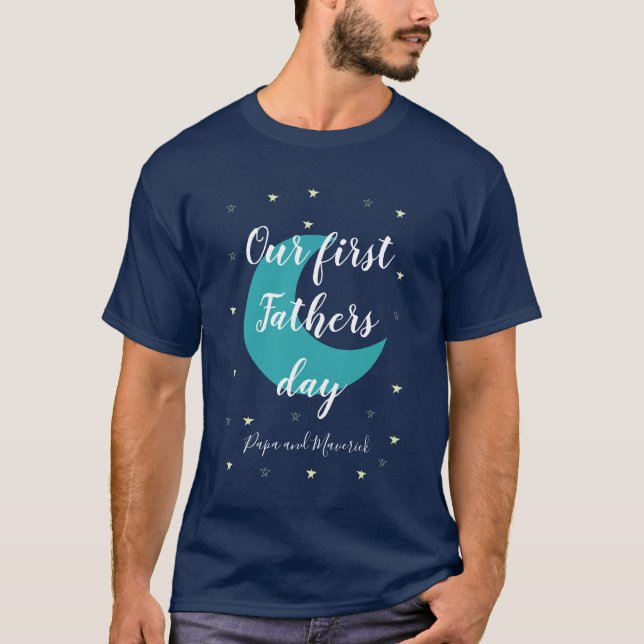 Our First Fathers day Star and Moon T-Shirt (Front)