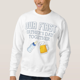 Our First Father's Day Together 👨👶❤️ Sweatshirt