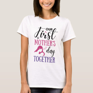Our First Mother's Day Together T-Shirt