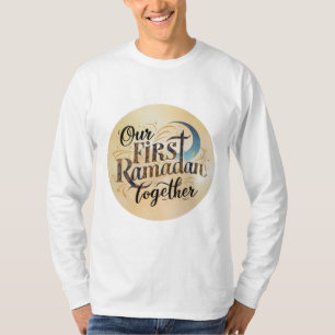 Our First Ramadan Together T-Shirt