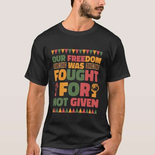 Our Freedom was Fought for Not Given Juneteenth Pr T-Shirt (Front)