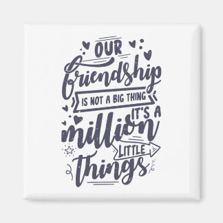 Our friendship is not a big thing magnet
